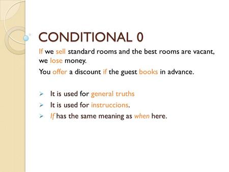 CONDITIONAL 0 If we sell standard rooms and the best rooms are vacant, we lose money. You offer a discount if the guest books in advance. It is used for.