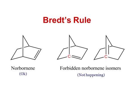 Bredt’s Rule (Ok) (Not happening).