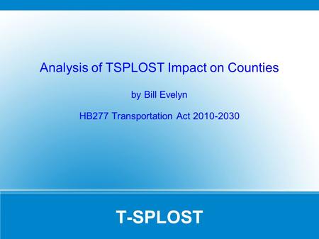 T-SPLOST Analysis of TSPLOST Impact on Counties by Bill Evelyn HB277 Transportation Act 2010-2030.