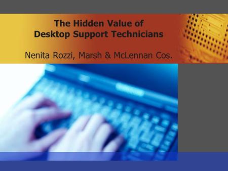 The Hidden Value of Desktop Support Technicians Nenita Rozzi, Marsh & McLennan Cos.