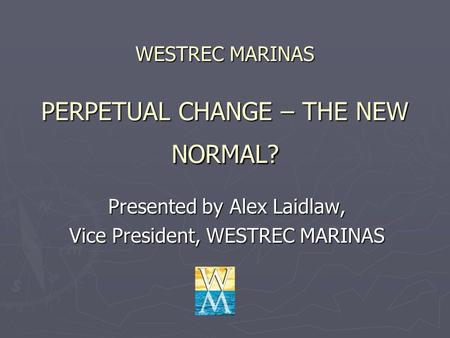 WESTREC MARINAS PERPETUAL CHANGE – THE NEW NORMAL?