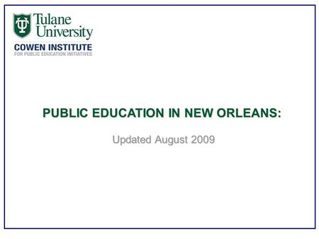 PUBLIC EDUCATION IN NEW ORLEANS: Updated August 2009.