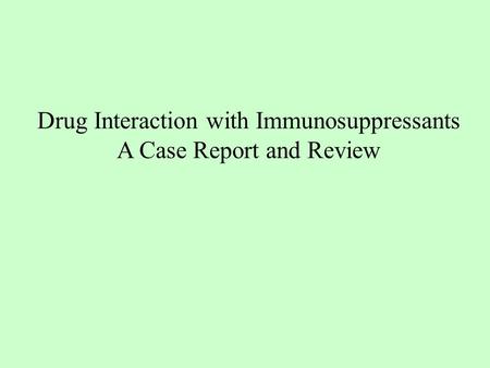 Drug Interaction with Immunosuppressants A Case Report and Review