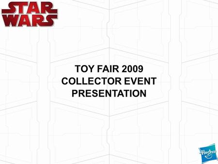 TOY FAIR 2009 COLLECTOR EVENT PRESENTATION