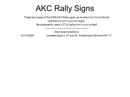 AKC Rally Signs These are copies of the 2008 AKC Rally signs, as re-drawn by Chuck Shultz. Use them to print your own signs. Be prepared to use a LOT of.