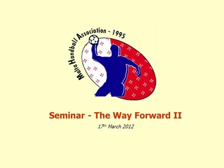 Seminar - The Way Forward II 17 th March 2012. Agenda 0845 Registration 0900 Opening and Presentation 1000 Work Shops (1) 1100 Coffee Break 1130 Work.