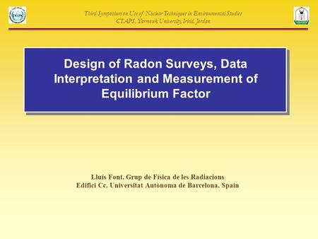 Design of Radon Surveys, Data Interpretation and Measurement of Equilibrium Factor Lluís Font. Grup de Física de les Radiacions Edifici Cc. Universitat.