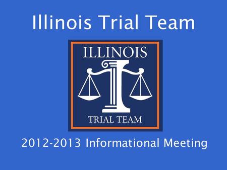 Illinois Trial Team 2012-2013 Informational Meeting.