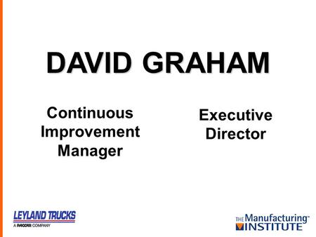 DAVID GRAHAM Continuous Improvement Manager Executive Director.