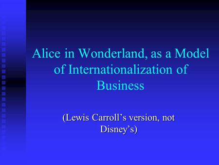 Alice in Wonderland, as a Model of Internationalization of Business