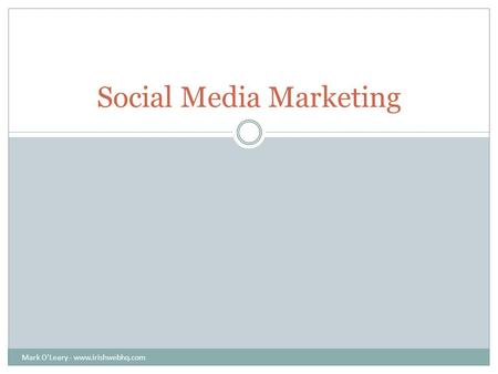 Social Media Marketing Mark O'Leary - www.irishwebhq.com.