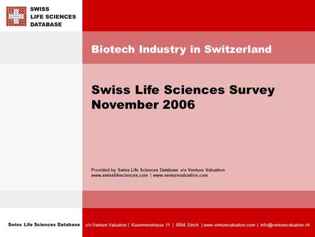 Swiss Life Sciences Database c/o Venture Valuation | Kasernenstrasse 11 | 8004 Zürich |  | Biotech Industry.