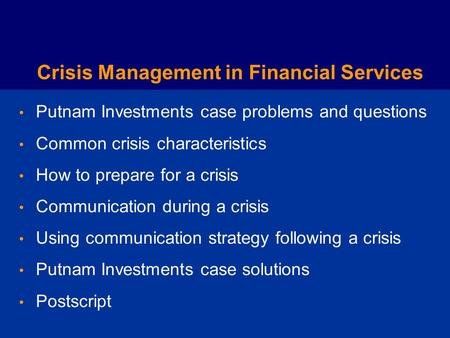 Managing a Crisis in Financial Services: Putnam Investments 2003-2004 Classroom Slide Presentation.