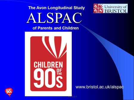 ALSPAC ALSPAC The Avon Longitudinal Study of Parents and Children www.bristol.ac.uk/alspac.