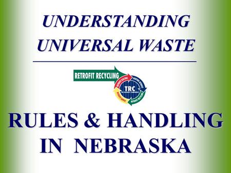 UNDERSTANDING UNIVERSAL WASTE RULES & HANDLING IN NEBRASKA