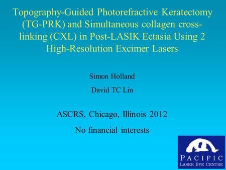 Topography-Guided Photorefractive Keratectomy (TG-PRK) and Simultaneous collagen cross-linking (CXL) in Post-LASIK Ectasia Using 2 High-Resolution Excimer.