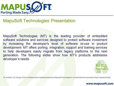 MapuSoft Technologies Presentation OS Abstractor, OS Changer, OS PAL and MapuSoft are registered trademarks of MapuSoft Technologies Inc. All other trademarks.