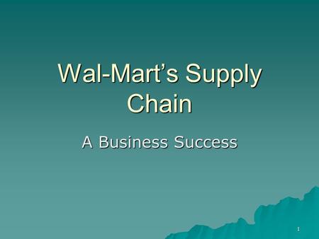 1 Wal-Marts Supply Chain A Business Success. 2 Wal-Mart is the Worlds Largest Retail Company.