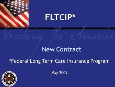 *Federal Long Term Care Insurance Program May 2009 FLTCIP* New Contract.