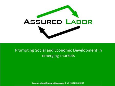 Confidential Property of Assured Labor 1 Contact: | +1 (917) 428-9257 Promoting Social and Economic Development in emerging markets.