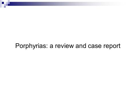 Porphyrias: a review and case report