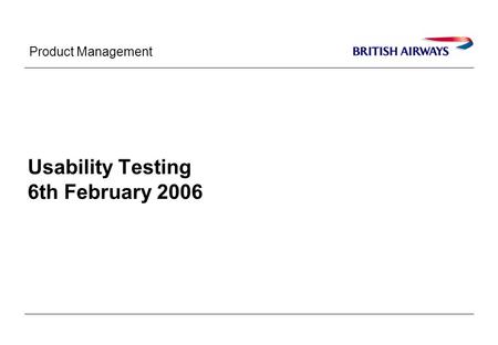 Product Management Usability Testing 6th February 2006.