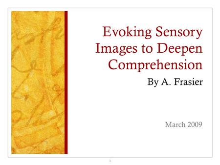 Evoking Sensory Images to Deepen Comprehension By A. Frasier