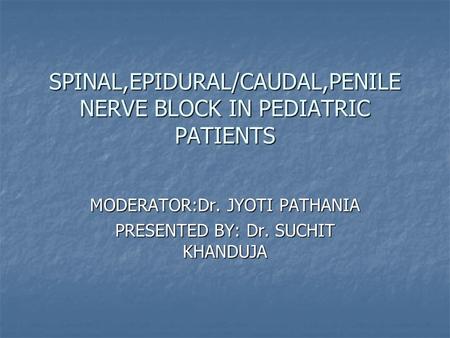 SPINAL,EPIDURAL/CAUDAL,PENILE NERVE BLOCK IN PEDIATRIC PATIENTS