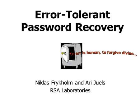 Error-Tolerant Password Recovery Niklas Frykholm and Ari Juels RSA Laboratories.