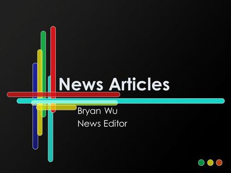 News Articles Bryan Wu News Editor.