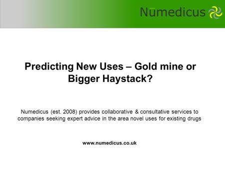 Numedicus (est. 2008) provides collaborative & consultative services to companies seeking expert advice in the area novel uses for existing drugswww.numedicus.co.uk.