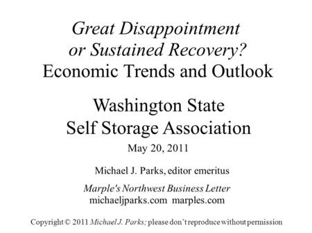 Great Disappointment or Sustained Recovery? Economic Trends and Outlook Michael J. Parks, editor emeritus Marple's Northwest Business Letter michaeljparks.com.