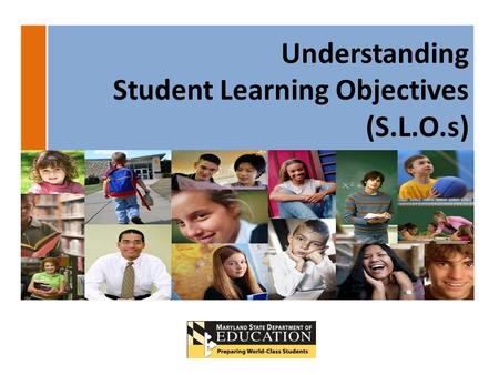 Understanding Student Learning Objectives (S.L.O.s)