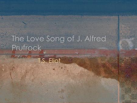 The Love Song of J. Alfred Prufrock