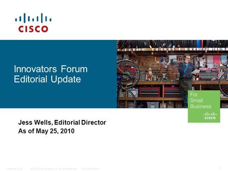 © 2009 Cisco Systems, Inc. All rights reserved.Cisco ConfidentialPresentation_ID 1 Innovators Forum Editorial Update Jess Wells, Editorial Director As.