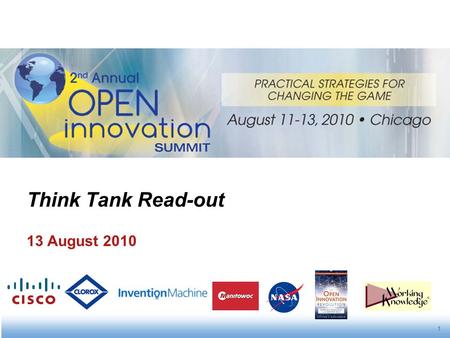 1 Think Tank Read-out 13 August 2010. 2 Agenda Companies Sited Open Innovation Characteristics Case Study Example Discussion Flow Open Dialog Next Steps.