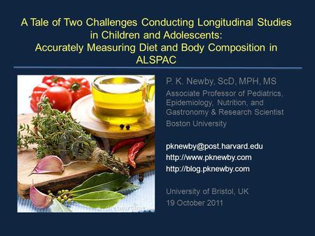 A Tale of Two Challenges Conducting Longitudinal Studies in Children and Adolescents: Accurately Measuring Diet and Body Composition in ALSPAC P. K.