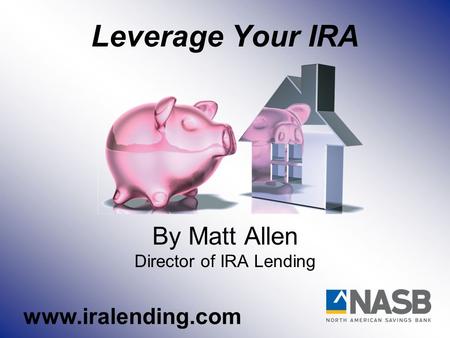 Leverage Your IRA By Matt Allen Director of IRA Lending