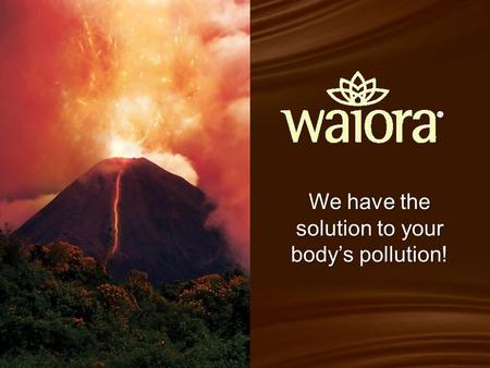 We have the solution to your bodys pollution!. Toxins are killing us. According to medical science, there is a direct link between toxic body burden and.