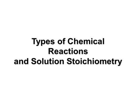 Types of Chemical Reactions and Solution Stoichiometry