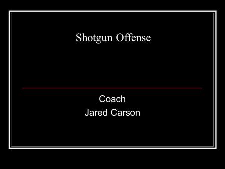 Shotgun Offense Coach Jared Carson. Formations X O O O O O Z W A O T R/L.