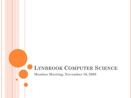 L YNBROOK C OMPUTER S CIENCE Member Meeting, November 10, 2008.