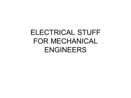 ELECTRICAL STUFF FOR MECHANICAL ENGINEERS