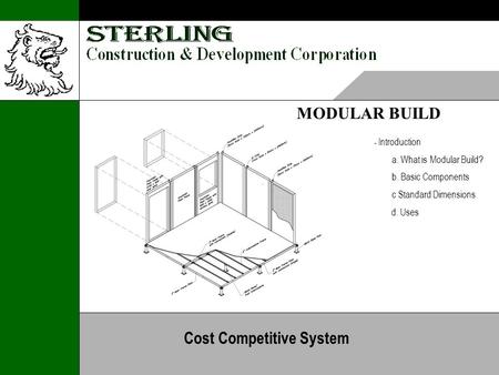 MODULAR BUILD - Introduction a. What is Modular Build? b. Basic Components c Standard Dimensions d. Uses Cost Competitive System.