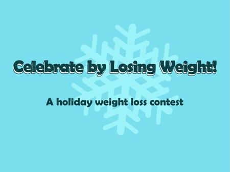 Why Were Here Lets lose weight and get healthier between Halloween and New Years! Thats 9 weeks to make and meet your healthy lifestyle goals.