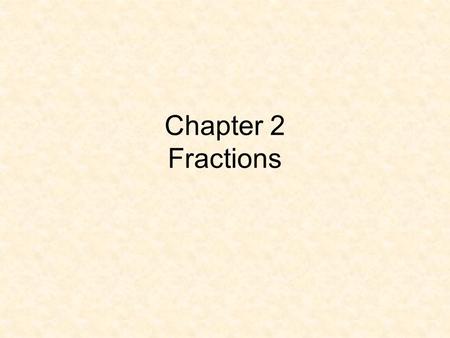 Chapter 2 Fractions.