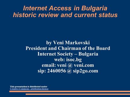 Internet Access in Bulgaria historic review and current status by Veni Markovski President and Chairman of the Board Internet Society – Bulgaria web: isoc.bg.