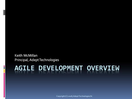 Keith McMillan Principal, Adept Technologies Copyright (C) 2008, Adept Technologies llc.