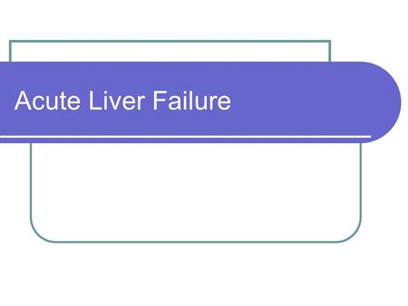 Acute Liver Failure.