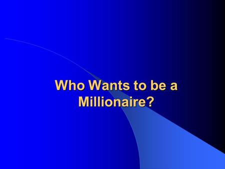 Who Wants to be a Millionaire?